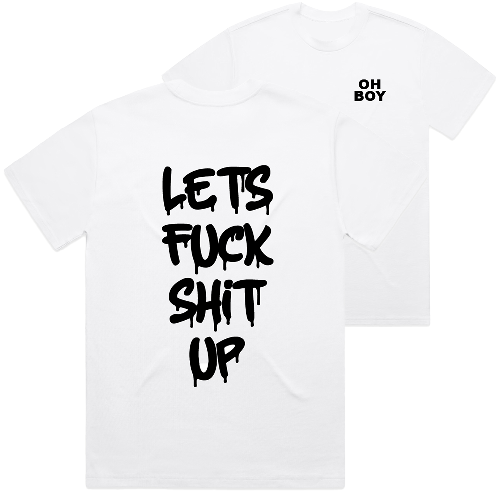 "Let's Fuck Shit Up" White Tee